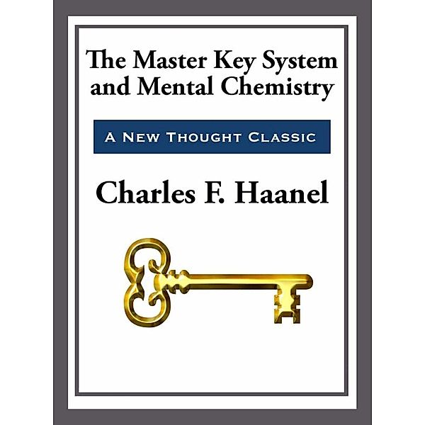 The Master Key System & Mental Chemistry, Charles F. Haanel