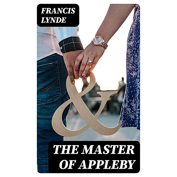 The Master of Appleby, Francis Lynde