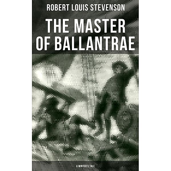 The Master of Ballantrae (A Winter's Tale), Robert Louis Stevenson