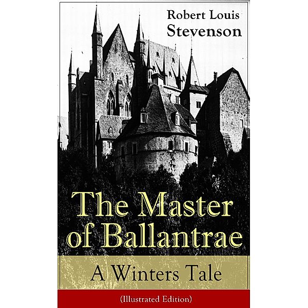 The Master of Ballantrae: A Winter's Tale (Illustrated Edition), Robert Louis Stevenson
