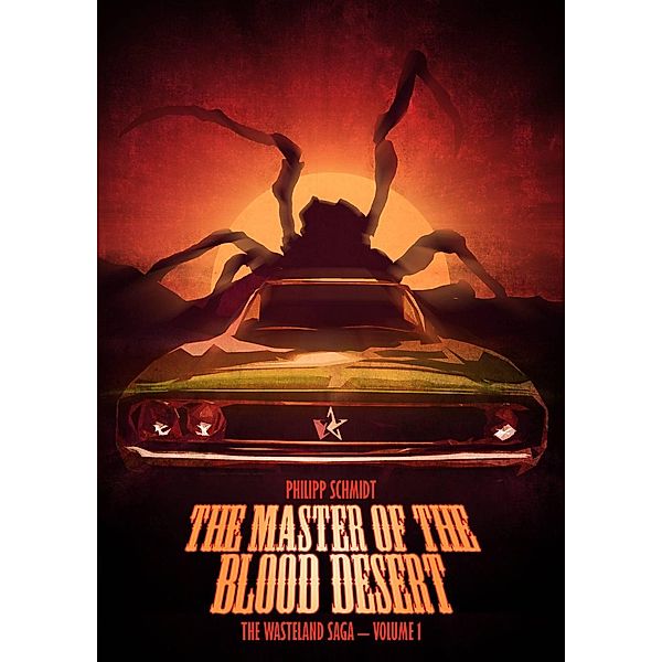 The Master of the Blood Desert (The Wasteland Saga - Volume 1), Philipp Schmidt