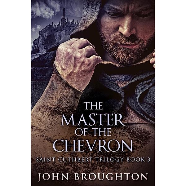 The Master Of The Chevron / Saint Cuthbert Trilogy Bd.3, John Broughton