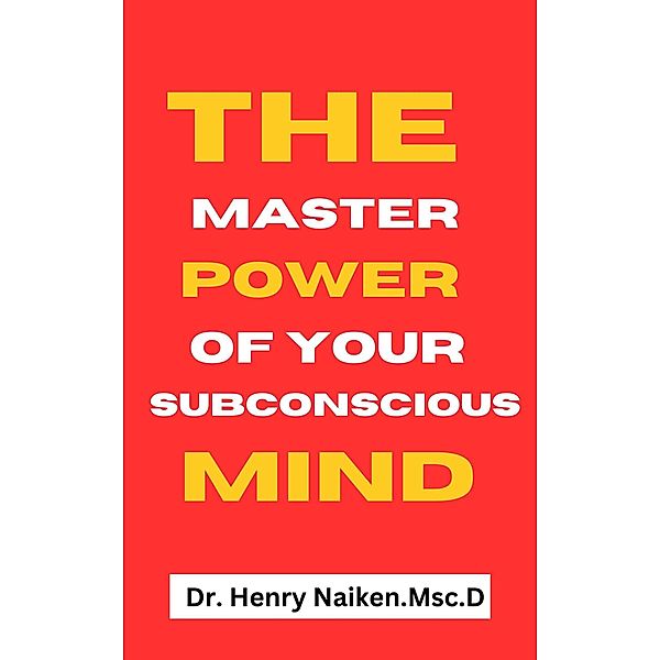 The Master Power of Your Subconscious Mind, Henry Naiken