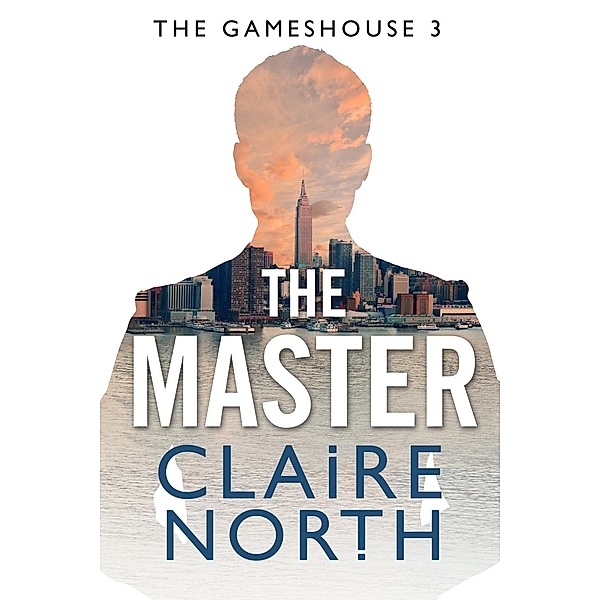 The Master / The Gameshouse Bd.3, Claire North