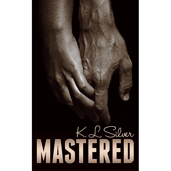 The Mastered Saga: Mastered (Book 1: The Mastered Saga), K.L. Silver