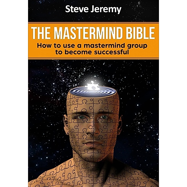 The Mastermind Bible - How to use a mastermind group to become successful, Steve Jeremy