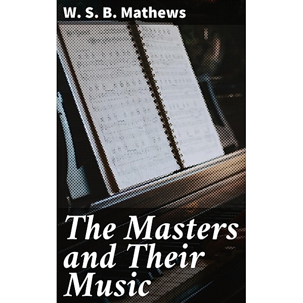 The Masters and Their Music, W. S. B. Mathews