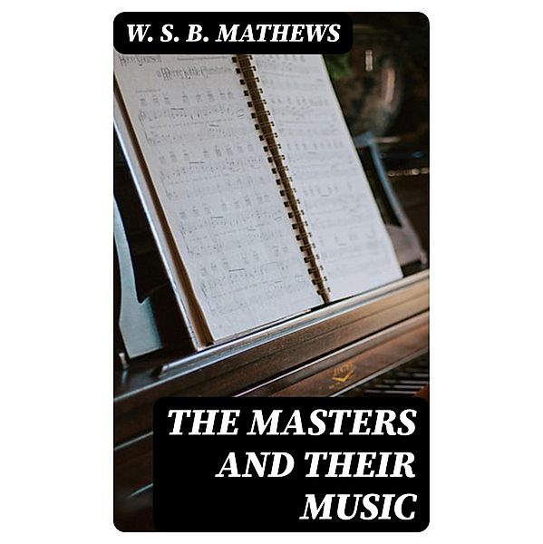 The Masters and Their Music, W. S. B. Mathews