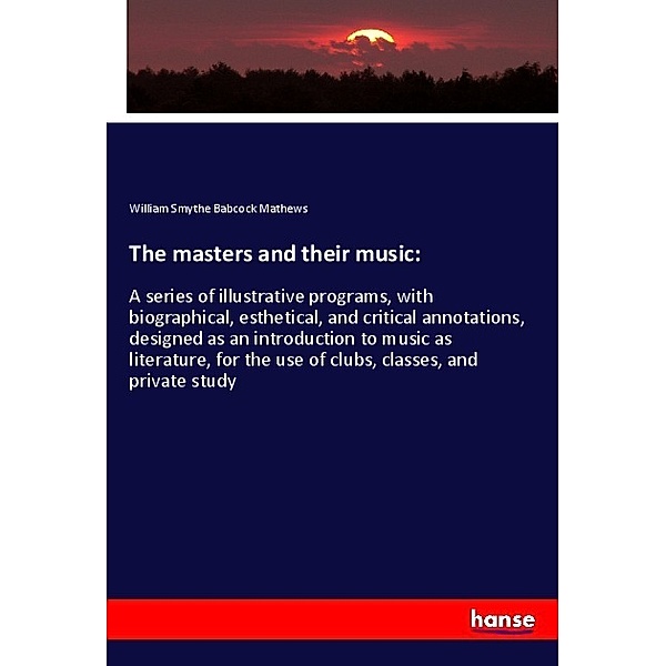 The masters and their music:, William Smythe Babcock Mathews