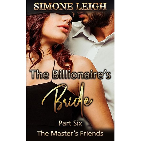 The Master's Friends (The Billionaire's Bride, #6) / The Billionaire's Bride, Simone Leigh