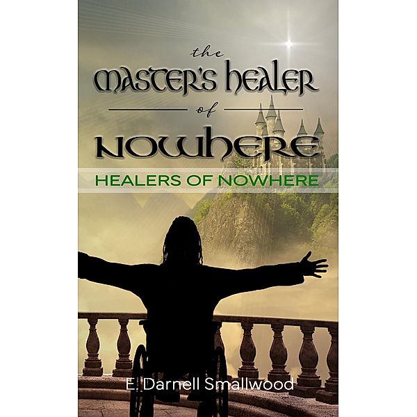 The Master's Healer of Nowhere (Healers of Nowhere, #1) / Healers of Nowhere, E. Darnell Smallwood