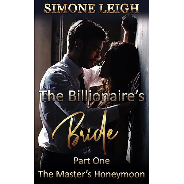 The Master's Honeymoon (The Billionaire's Bride, #1) / The Billionaire's Bride, Simone Leigh