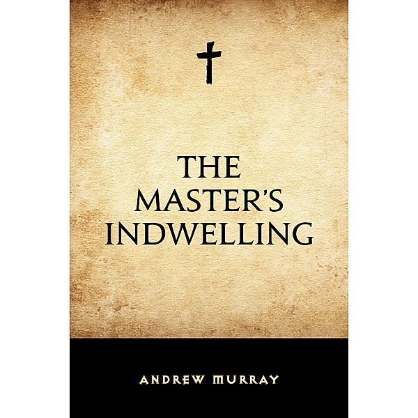 The Master's Indwelling, Andrew Murray