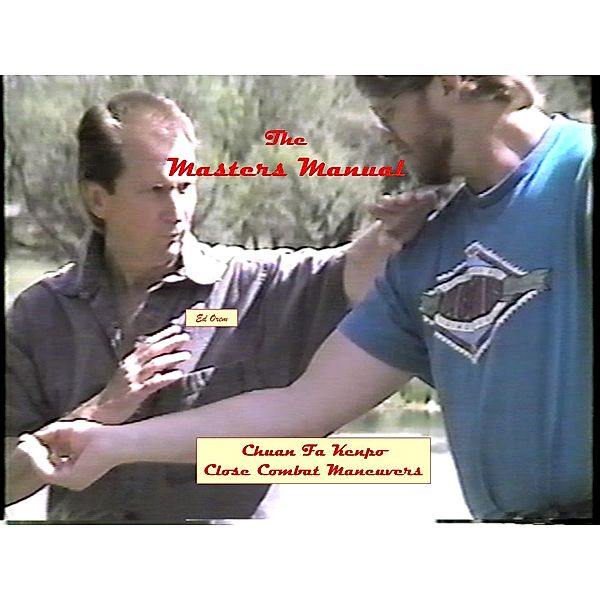 The Master's Manual (Chuan Fa Kenpo Close Combat Maneuvers), Edward Orem