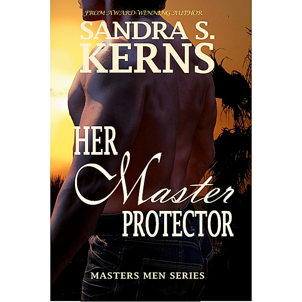 The Masters Men: Her Master Protector, Sandra S. Kerns