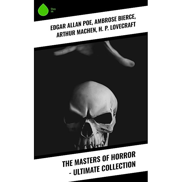 The Masters of Horror - Ultimate Collection, Edgar Allan Poe, Ambrose Bierce, Arthur Machen, H. P. Lovecraft