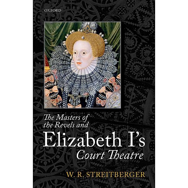 The Masters of the Revels and Elizabeth I's Court Theatre, W. R. Streitberger