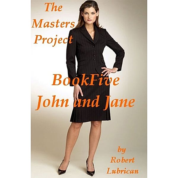 The Masters Project: The Masters Project - Book Five (John and Jane), Robert Lubrican