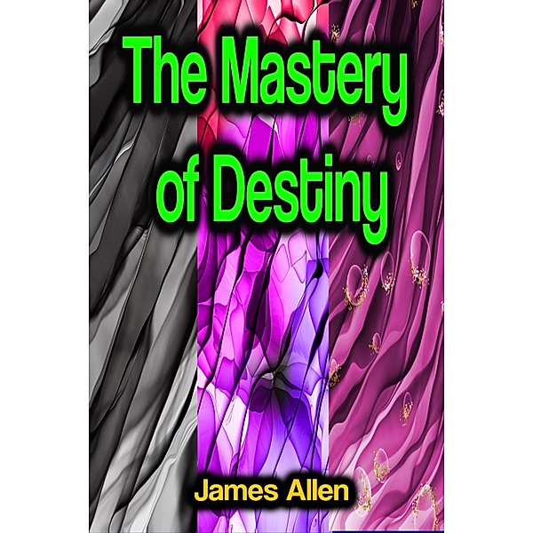 The Mastery of Destiny, James Allen