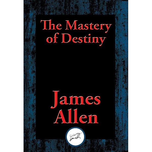 The Mastery of Destiny / Dancing Unicorn Books, James Allen
