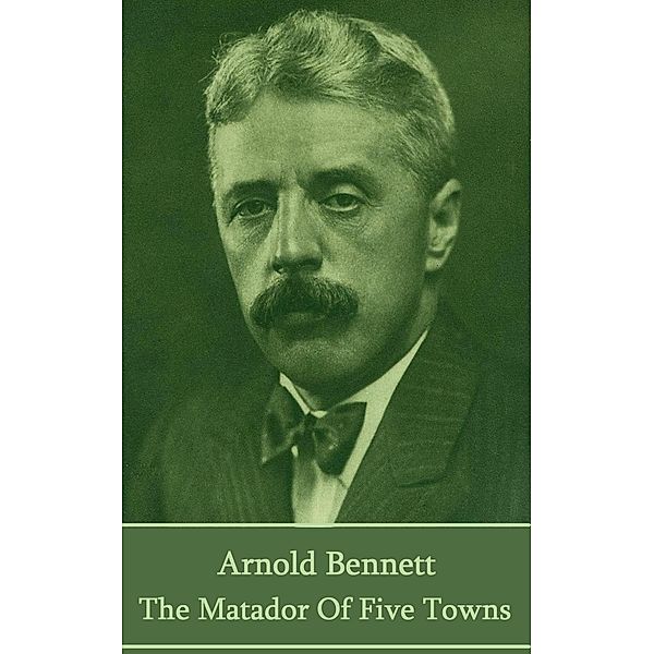 The Matador of Five Towns, Arnold Bennett