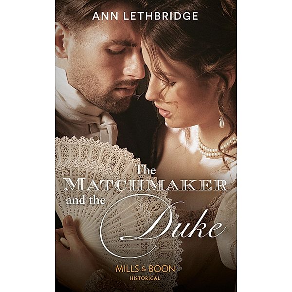 The Matchmaker And The Duke (Mills & Boon Historical), Ann Lethbridge