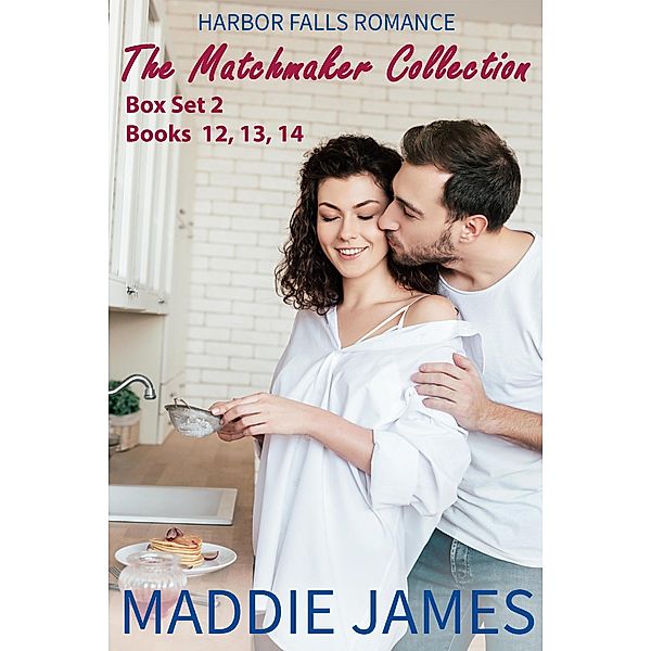 The Matchmaker Collection: Harbor Falls Romance: Set 2, Books 12-14 (A Harbor Falls Romance) / A Harbor Falls Romance, Maddie James