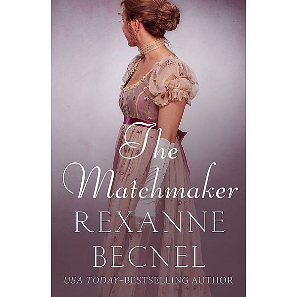 The Matchmaker / The Matchmaker Novels, Rexanne Becnel