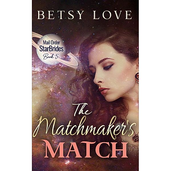 The Matchmaker's Match (Mail Order StarBrides) / Mail Order StarBrides, Betsy Love