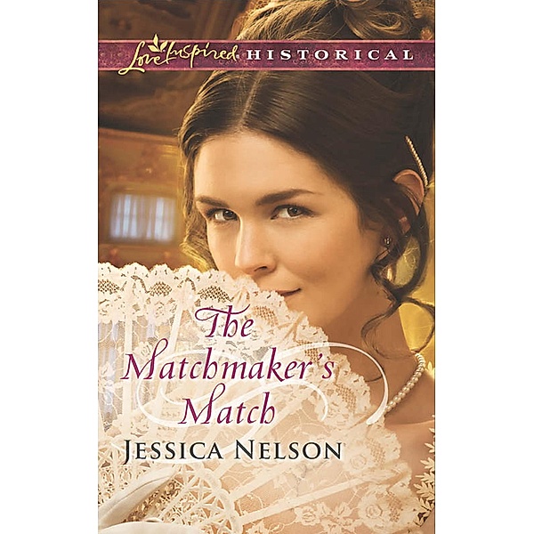 The Matchmaker's Match (Mills & Boon Love Inspired Historical), Jessica Nelson