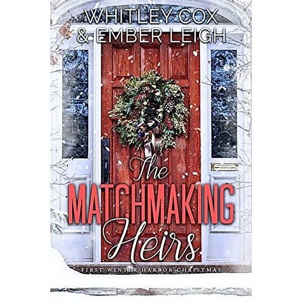 The Matchmaking Heirs (Winter Harbor Heroes, #4) / Winter Harbor Heroes, Ember Leigh, Whitley Cox