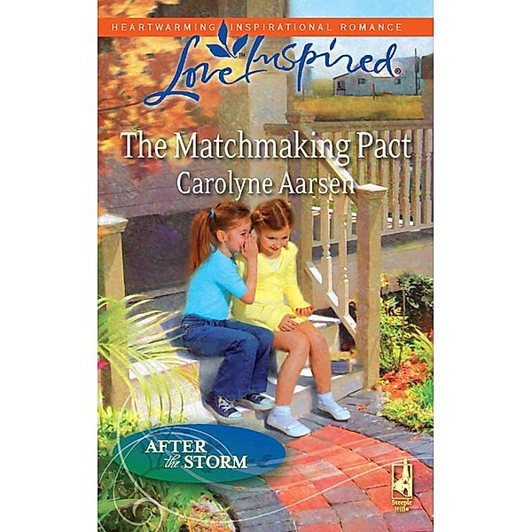 The Matchmaking Pact (Mills & Boon Love Inspired) (After the Storm, Book 5), Carolyne Aarsen