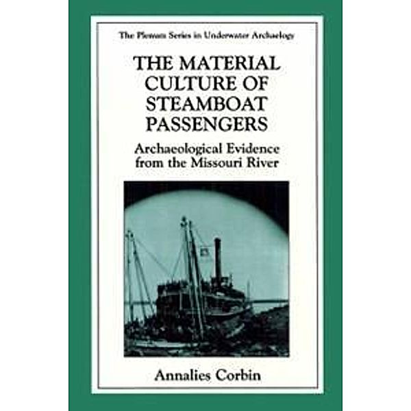 The Material Culture of Steamboat Passengers / The Springer Series in Underwater Archaeology, Annalies Corbin