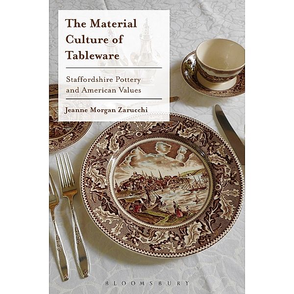 The Material Culture of Tableware, Jeanne Morgan Zarucchi