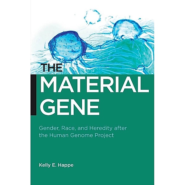 The Material Gene / Biopolitics Bd.9, Kelly E. Happe