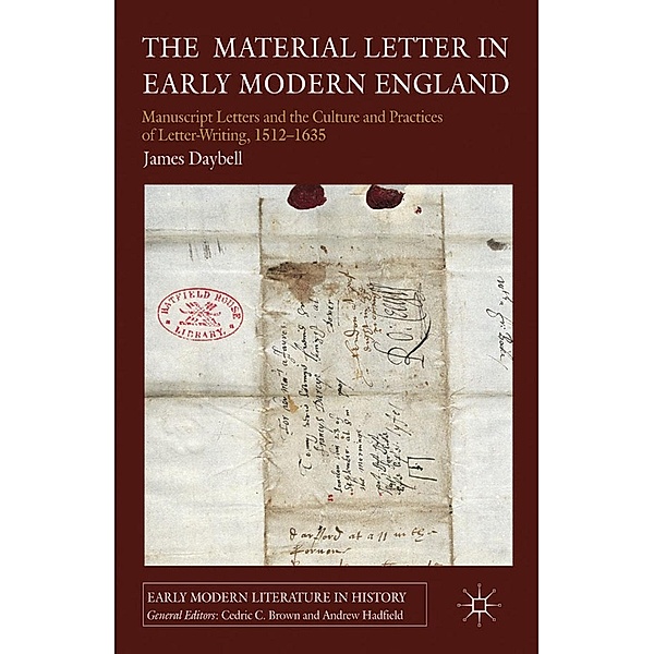 The Material Letter in Early Modern England / Early Modern Literature in History, J. Daybell
