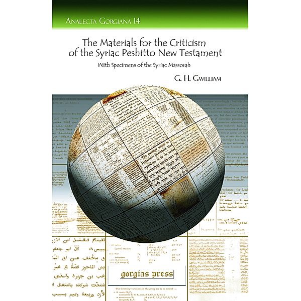 The Materials for the Criticism of the Syriac Peshitto New Testament With Specimens of the Syriac Massorah, George Henry Gwilliam