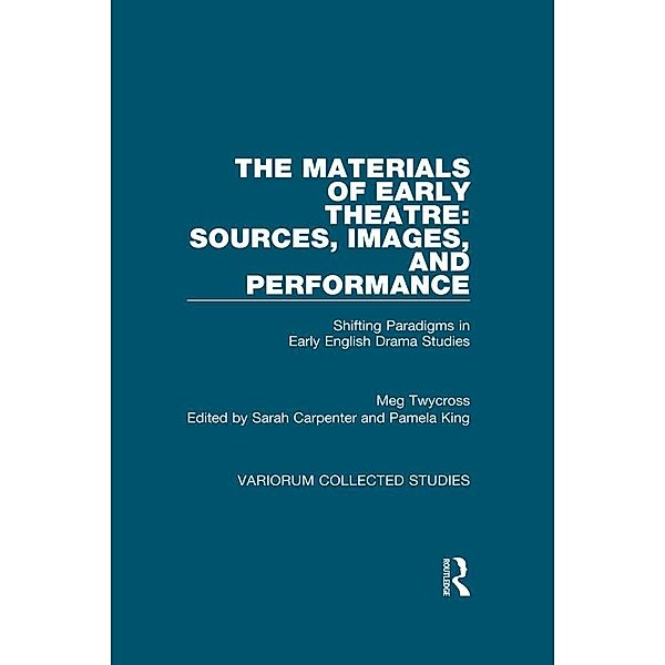 The Materials of Early Theatre: Sources, Images, and Performance, Meg Twycross