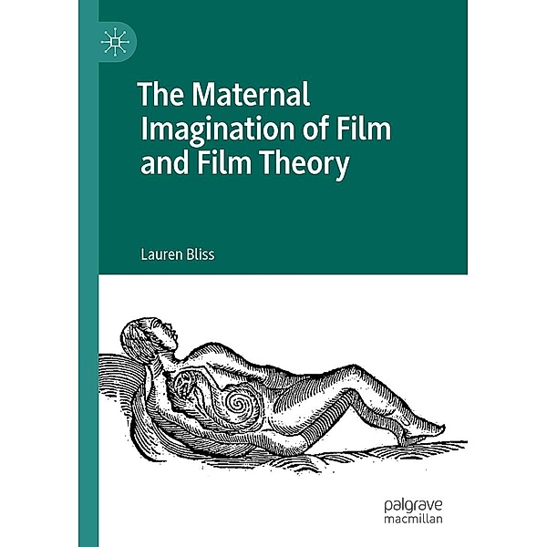 The Maternal Imagination of Film and Film Theory / Progress in Mathematics, Lauren Bliss