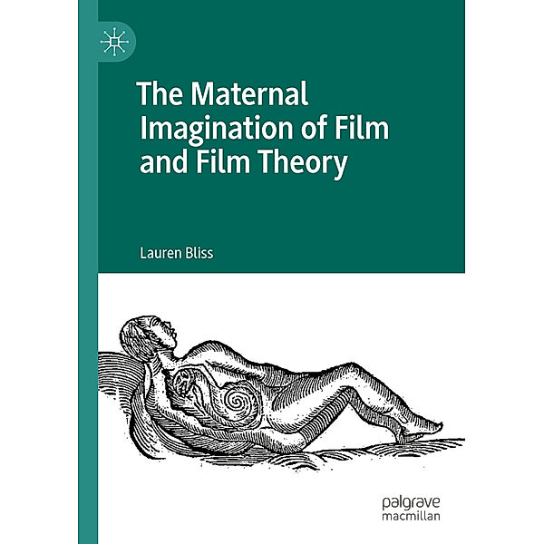 The Maternal Imagination of Film and Film Theory, Lauren Bliss