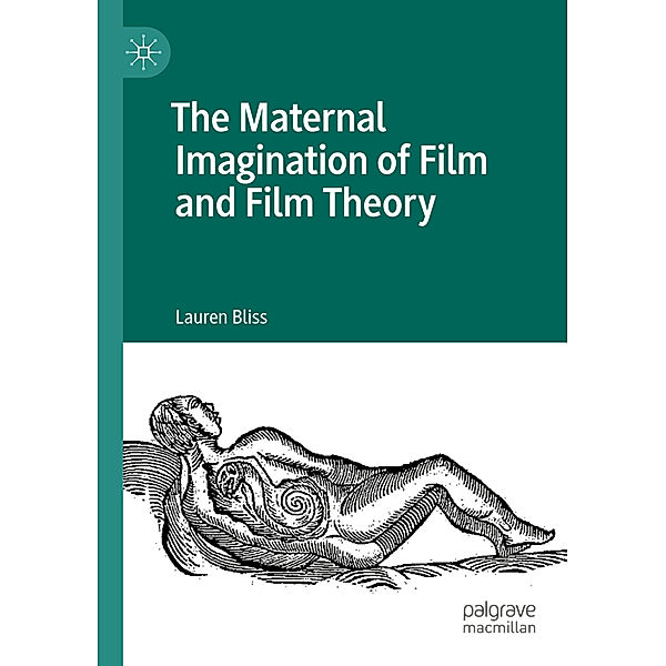 The Maternal Imagination of Film and Film Theory, Lauren Bliss