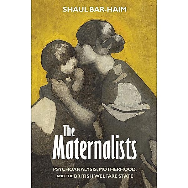 The Maternalists / Intellectual History of the Modern Age, Shaul Bar-Haim