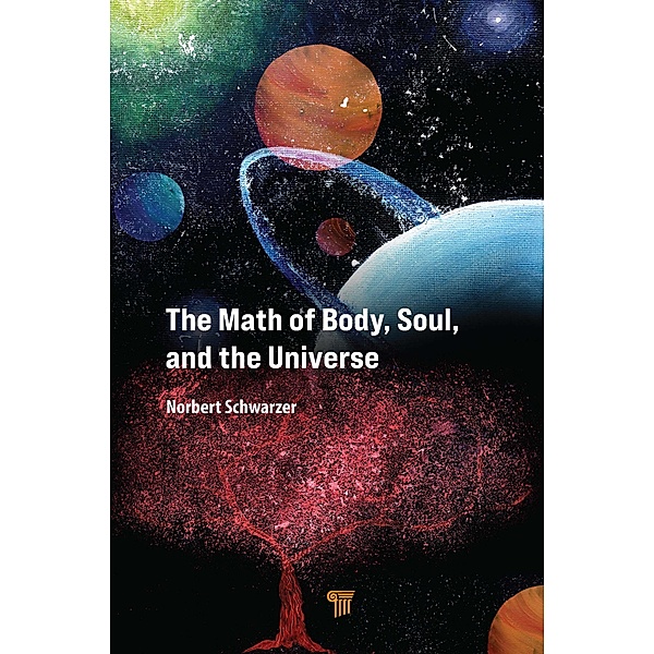 The Math of Body, Soul, and the Universe, Norbert Schwarzer