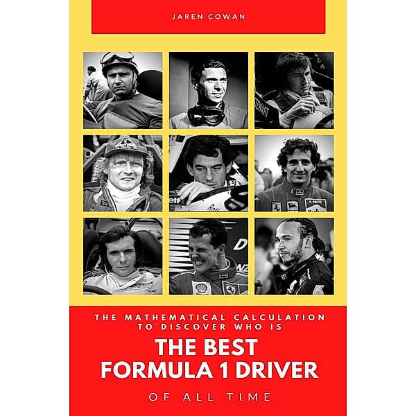 The Mathematical Calculation to Discover Who Is the Best Formula 1 Driver of All Time, Jaren Cowan