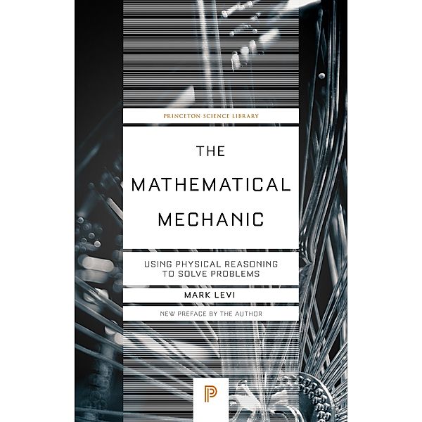 The Mathematical Mechanic / Princeton Science Library Bd.133, Mark Levi