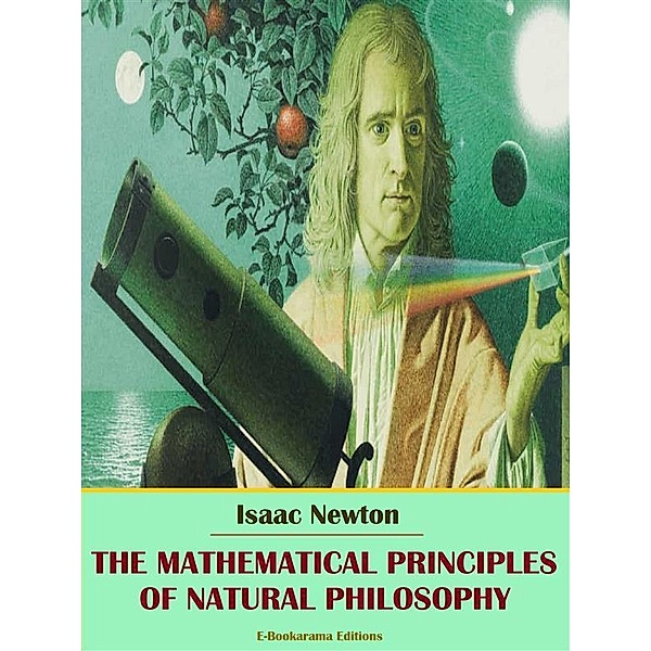 The Mathematical Principles of Natural Philosophy, Isaac Newton