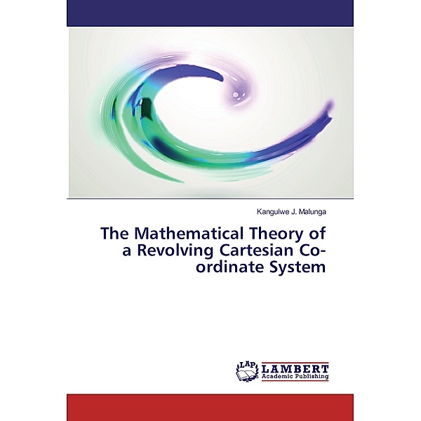 The Mathematical Theory of a Revolving Cartesian Co-ordinate System, Kangulwe J. Malunga