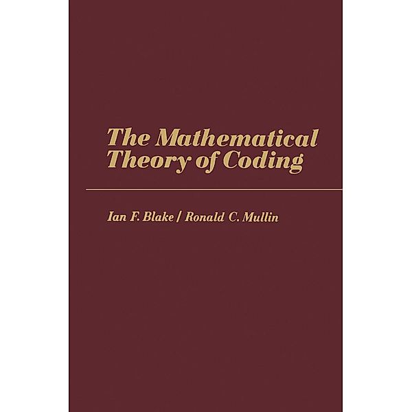 The Mathematical Theory of Coding, Ian F. Blake, Ronald C. Mullin