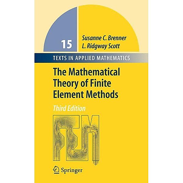 The Mathematical Theory of Finite Element Methods, Susanne Brenner, Ridgway Scott