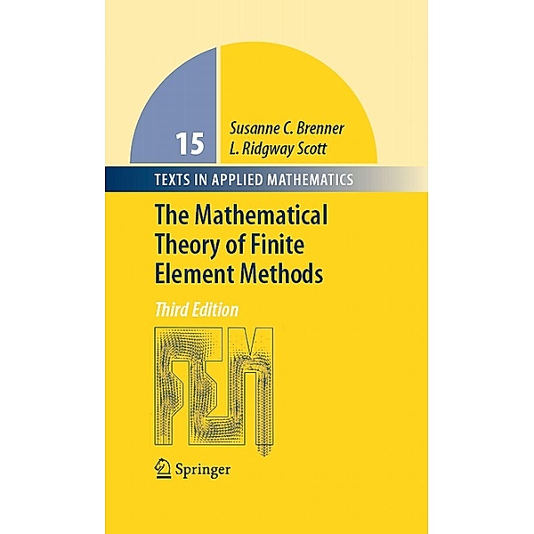 The Mathematical Theory of Finite Element Methods / Texts in Applied Mathematics, Susanne Brenner, Ridgway Scott